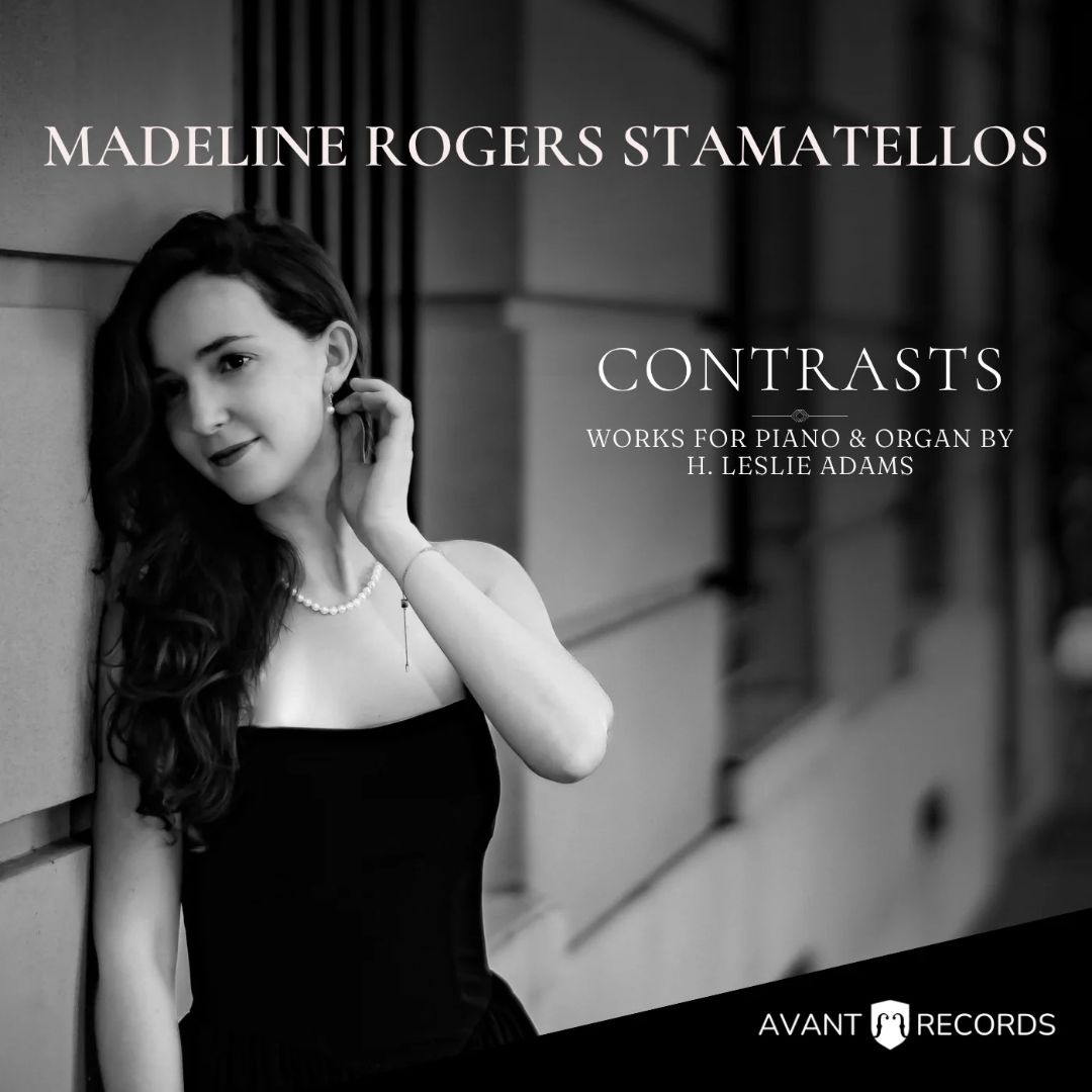 Now Streaming: "Contrasts" Featuring Piano and Organ Music of Leslie Adams Performed by Madeline Rogers Stamatellos
