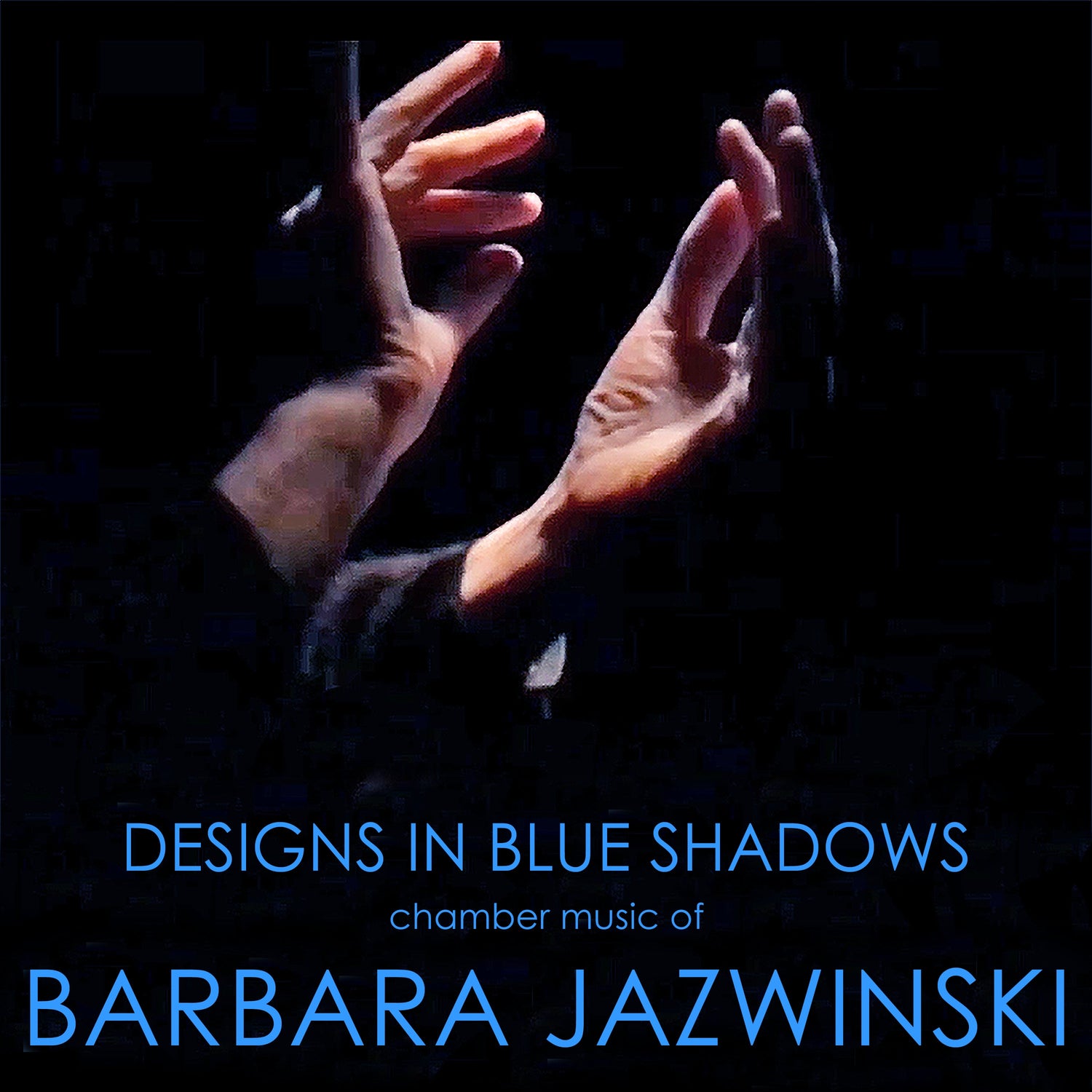 Chamber Music of Barbara Jazwinski; Designs in Blue Shadows - Album release Nov 17