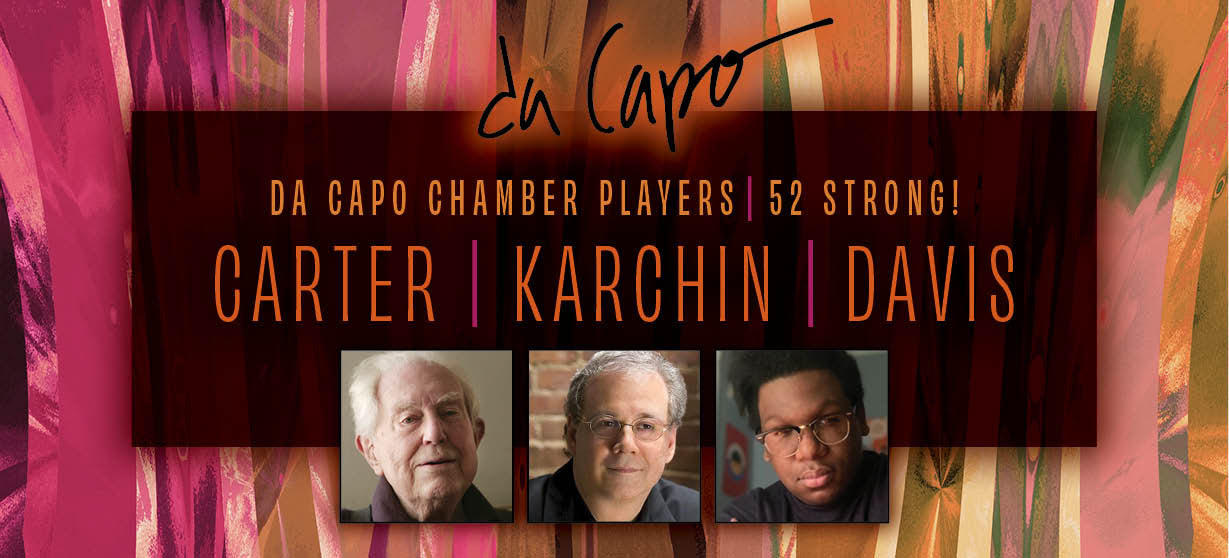 Da Capo Chamber Players with Louis Karchin (premiere), Carter, Davis, and scholar John Link, Oct 15