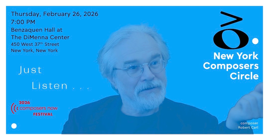 Feb. 26th: Robert Carl's "Just Listen" at the DiMenna Center in NYC