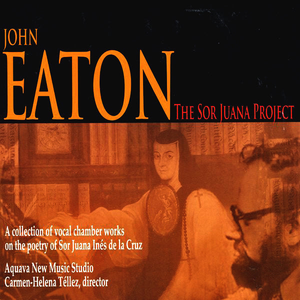 John Eaton - new album release - El Divino Narciso and Sor Juana Songs, March 30th