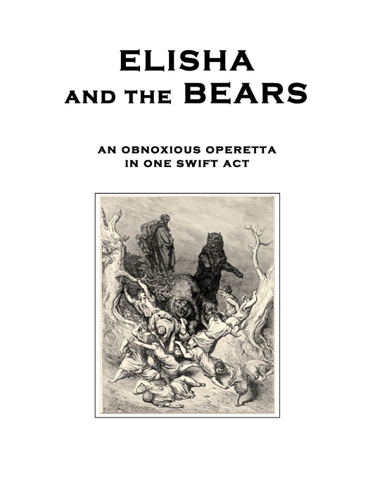 Elisha and the Bears, An Obnoxious Operetta in One Swift Act